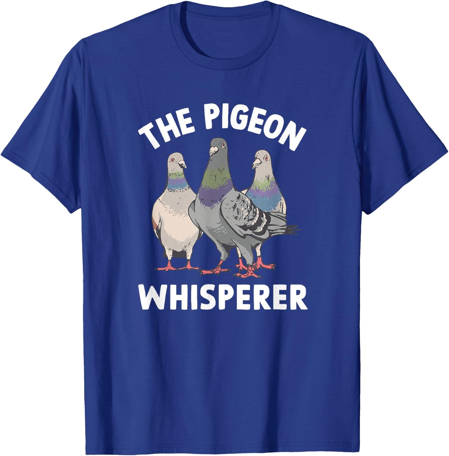 The Pigeon Whisperer - Pigeon Lover T-Shirt - T-Shirt | Royal
