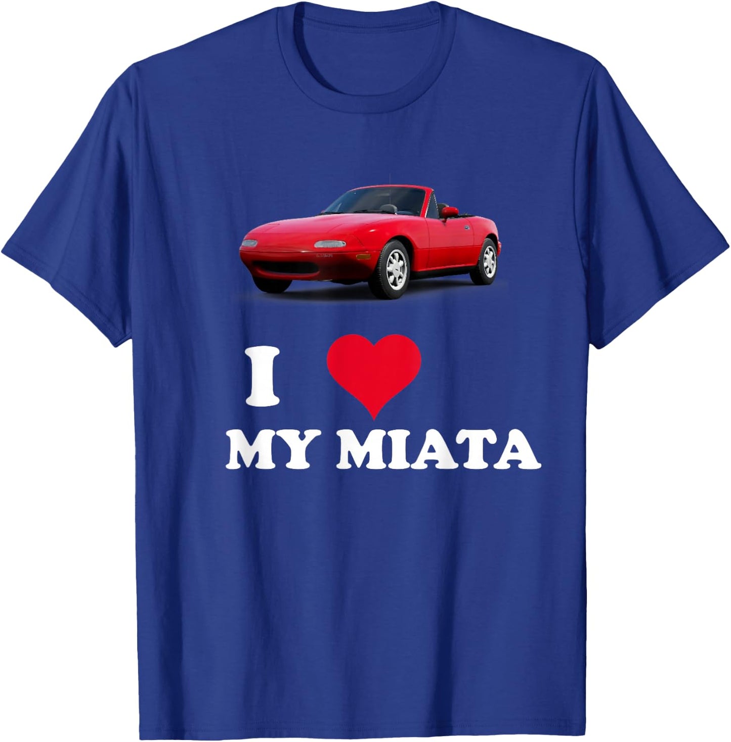 I Love My Miata Car Enthusiast Clothing T-Shirt - T-Shirt | Royal