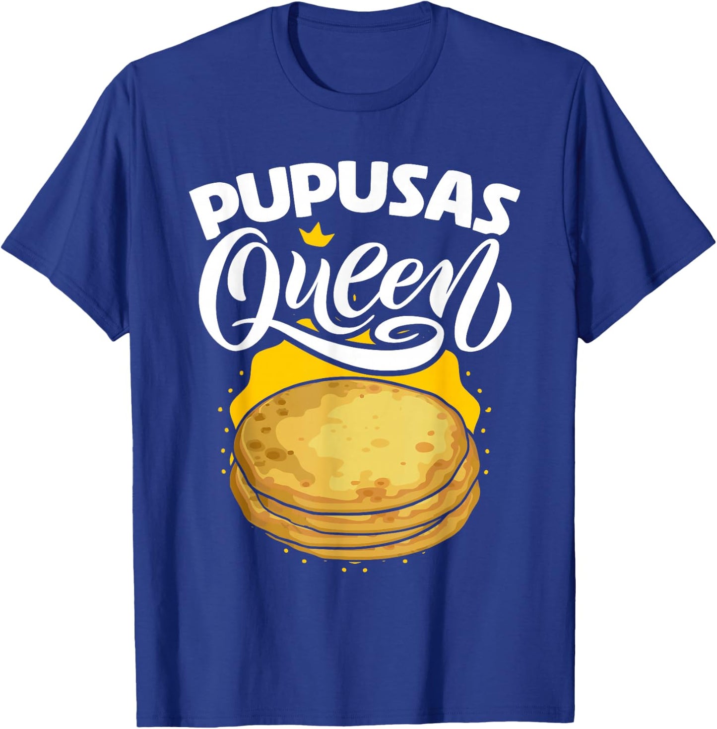 Pupusas Queen Salvadorian Food Tortilla Maize Pupusa T-Shirt - T-Shirt | Royal