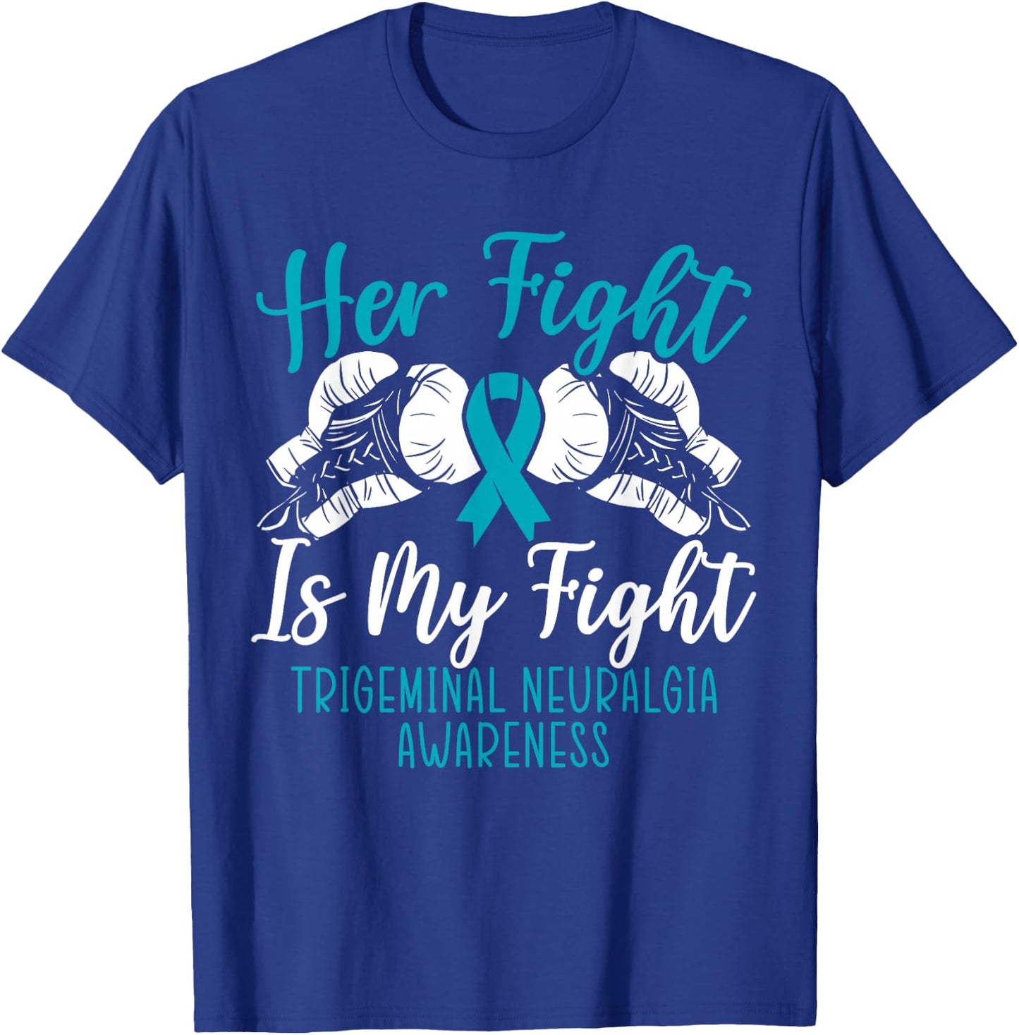 Her Fight Is My Fight Trigeminal Neuralgia Awareness T-Shirt - T-Shirt | Royal