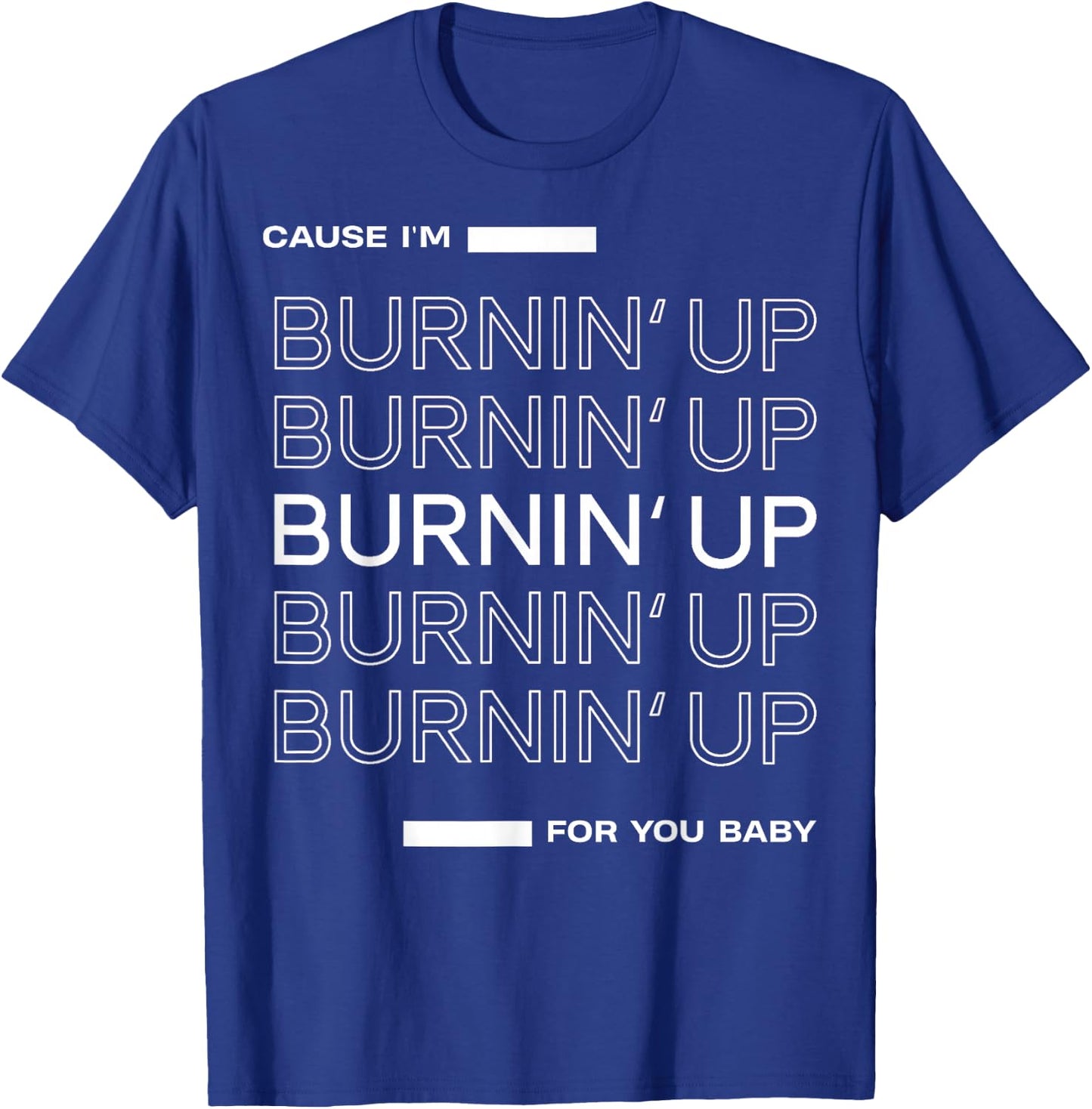 Cause I'm Burnin' Up For You Baby T-Shirt - T-Shirt | Royal