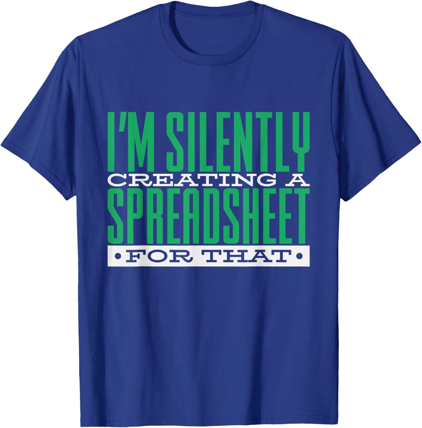 I'm Silently Creating A Spreadsheet For That, Statistics T-Shirt - T-Shirt | Royal
