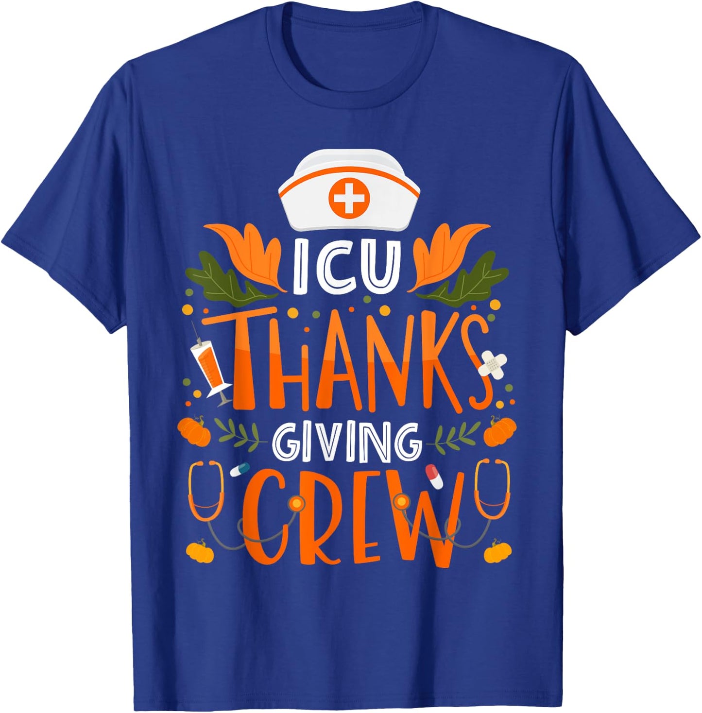 ICU Thanksgiving Nurse Crew Thanksgiving Intensive Care Unit T-Shirt - T-Shirt | Royal