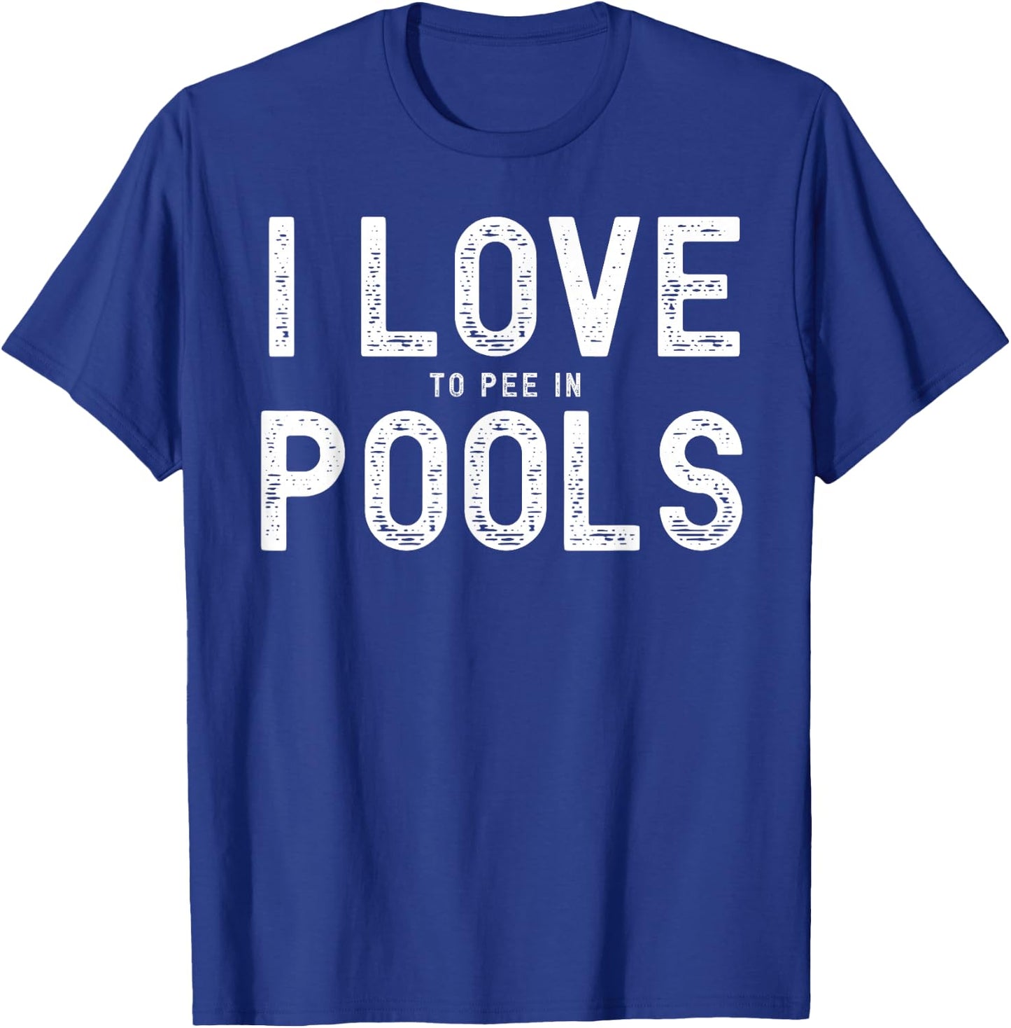 I Love To Pee In Pools, Funny Summer Gifts, Pool Swimming T-Shirt - T-Shirt | Royal