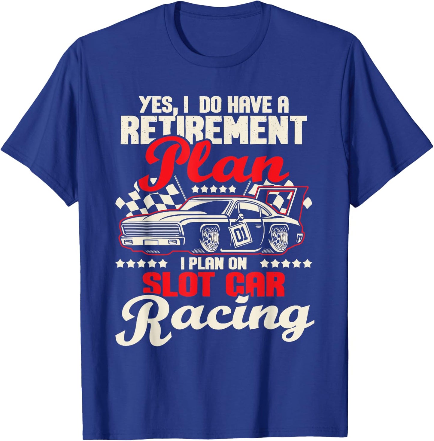 I Do Have A Retirement Plan I Plan On Slot Car Racing - Race T-Shirt - T-Shirt | Royal