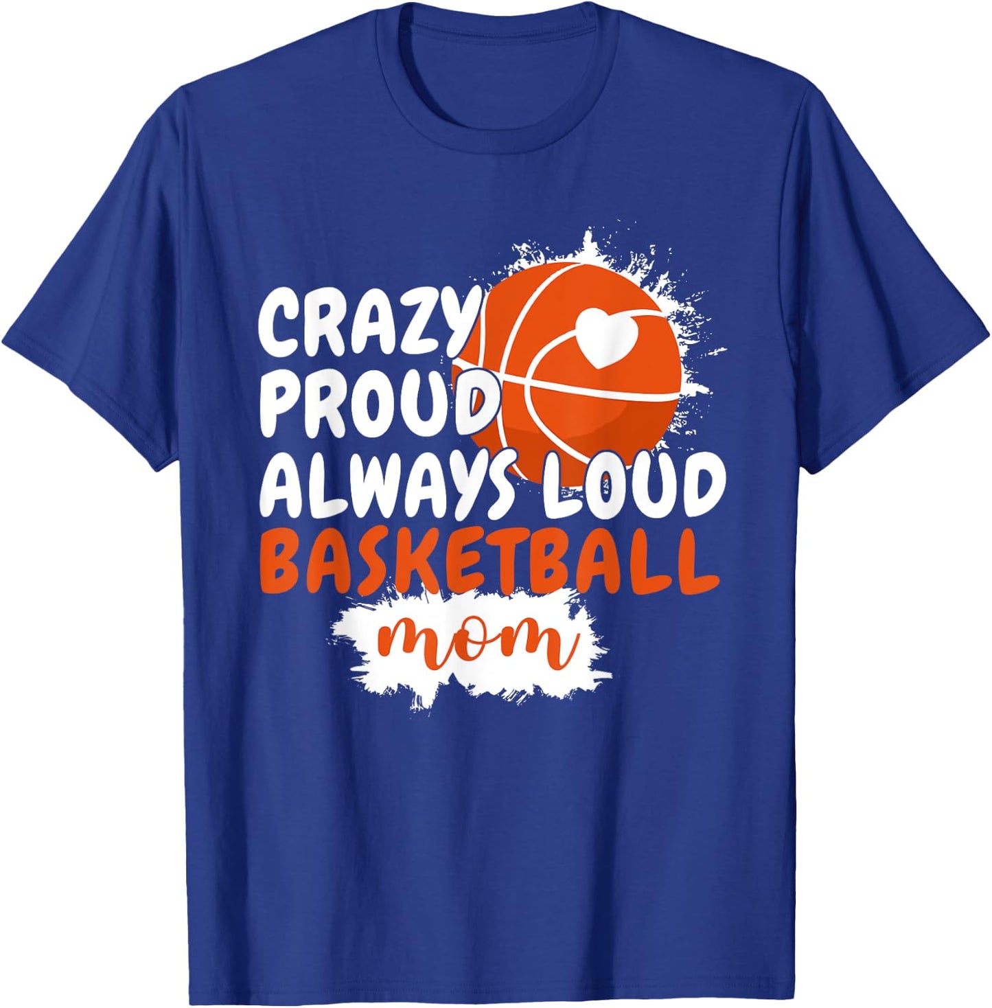 Crazy Proud Always Loud Basketball Mom Mama Basketball T-Shirt - T-Shirt | Royal