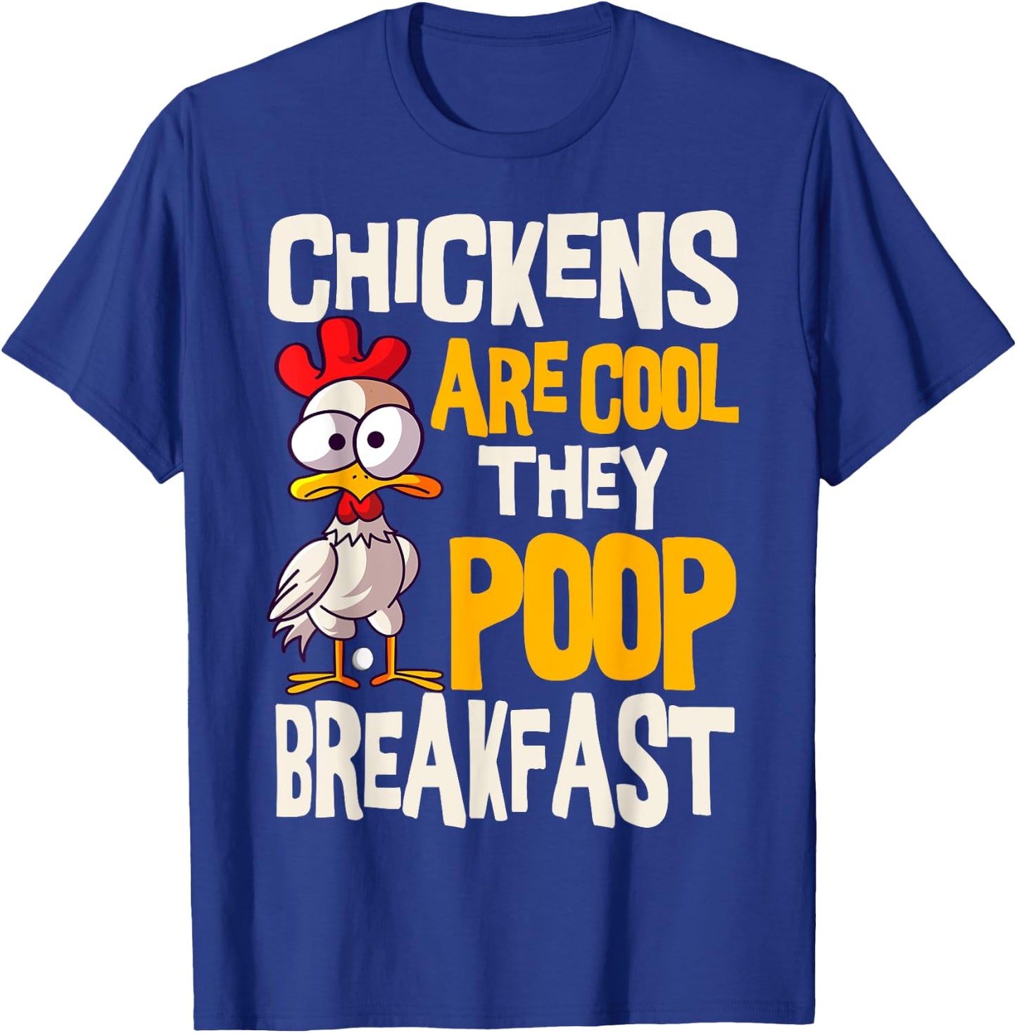 Chickens Are Cool They Poop Breakfast Chicken Poultry Farmer T-Shirt - T-Shirt | Royal