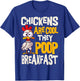 Chickens Are Cool They Poop Breakfast Chicken Poultry Farmer T-Shirt - T-Shirt | Royal