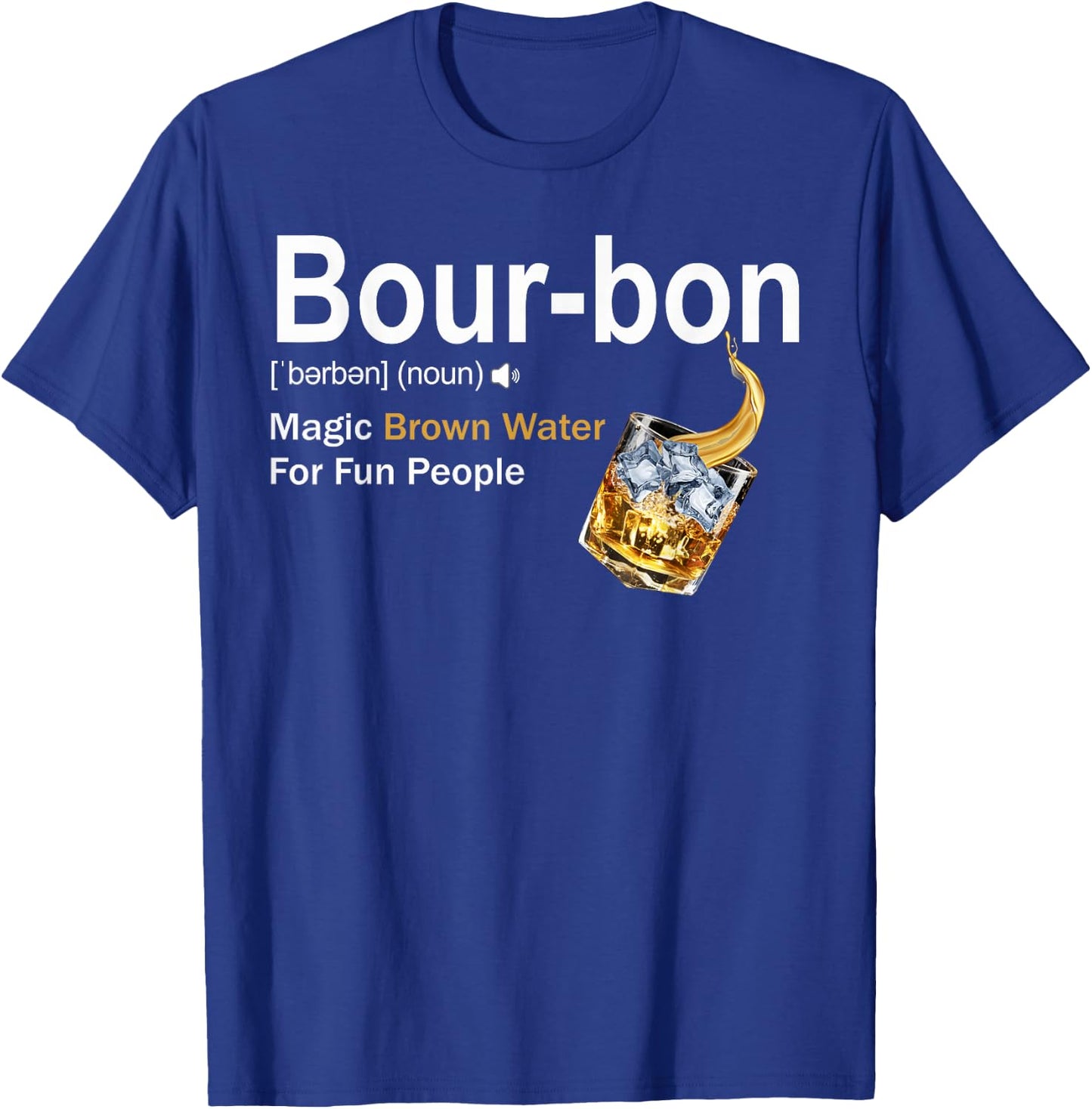 Bourbon Definition Drinking Magic Brown Water for Fun People T-Shirt - T-Shirt | Royal