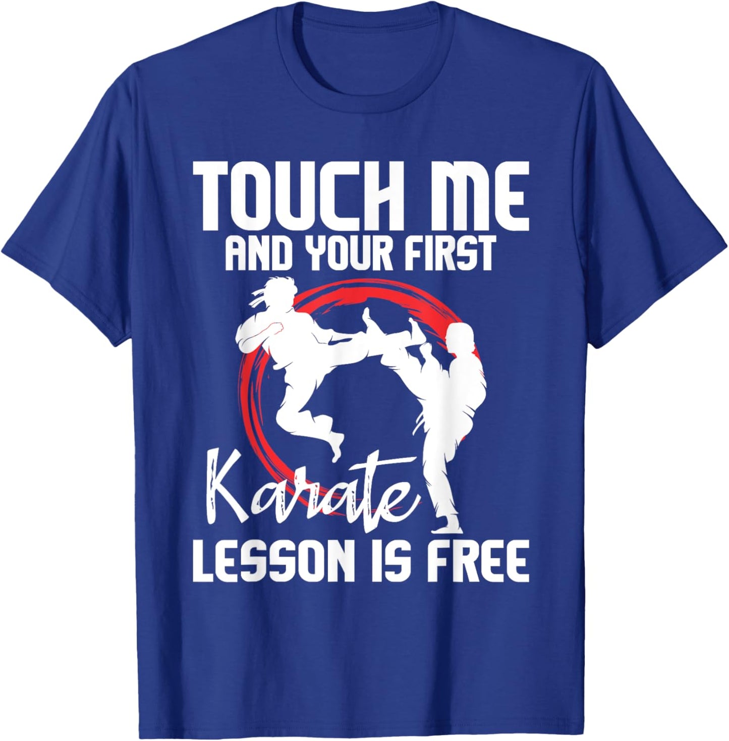 Touch Me and Your First Karate Lesson is Free - Karateka T-Shirt - T-Shirt | Royal
