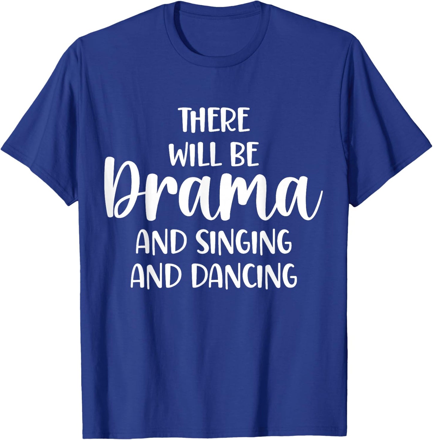 Theater There Will Be Drama And Singing And Dancing T-Shirt - T-Shirt | Royal