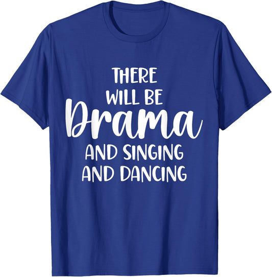 Theater There Will Be Drama And Singing And Dancing T-Shirt - T-Shirt | Royal
