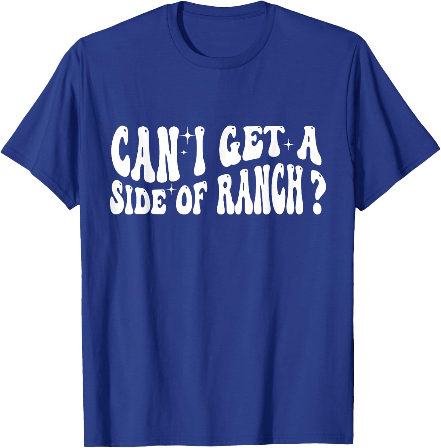 Can I Get A Side Of Ranch T-Shirt - T-Shirt | Royal