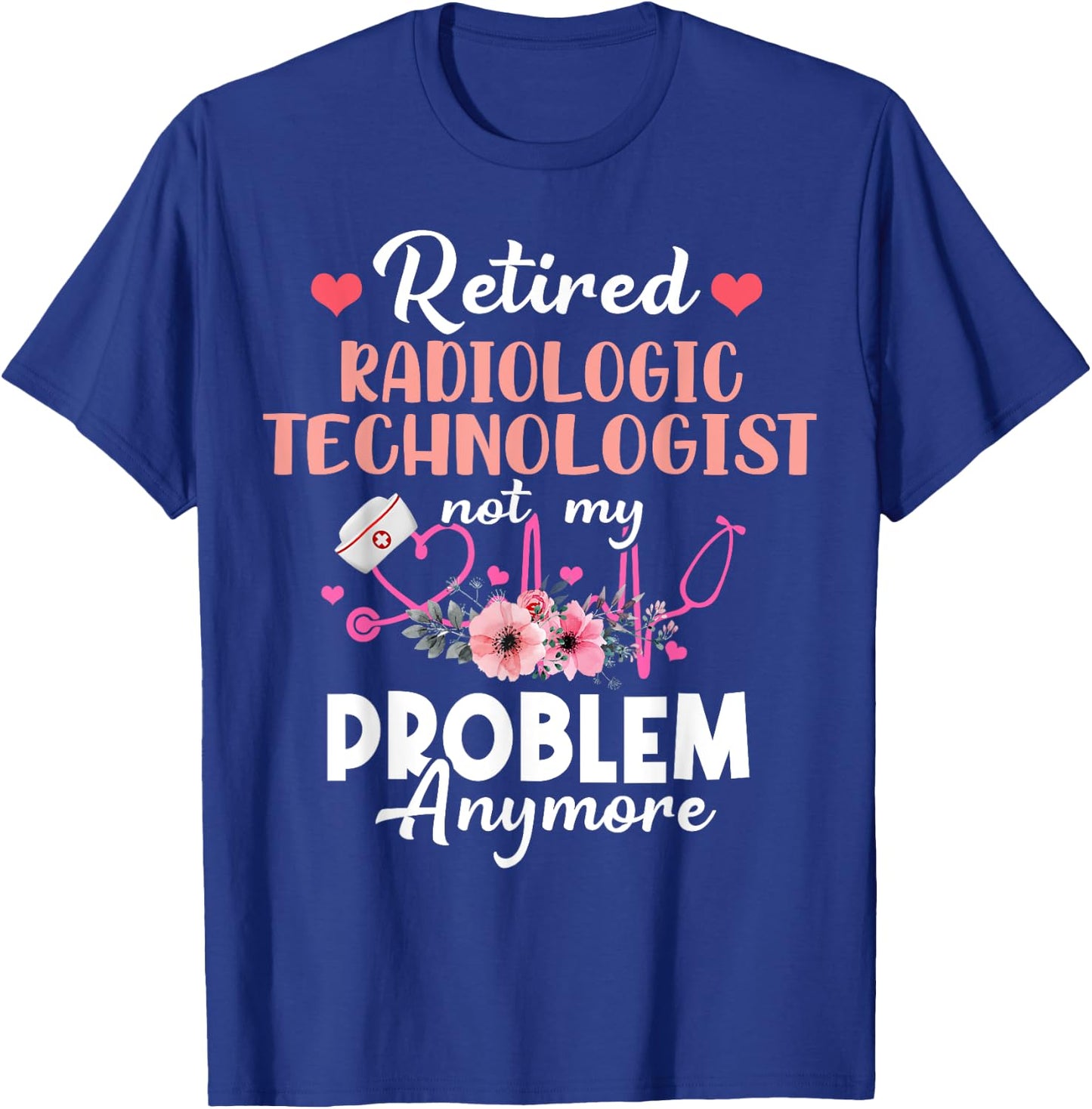 Retired Rad Tech Not My Problem Anymore Retirement T-Shirt - T-Shirt | Royal