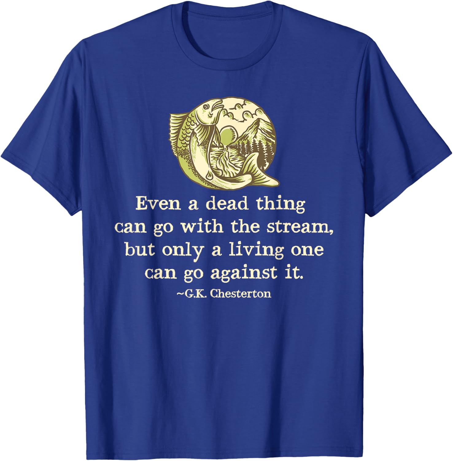 GK Chesterton Quote Catholic Humor Fishing Men Funny Stream T-Shirt - T-Shirt | Royal