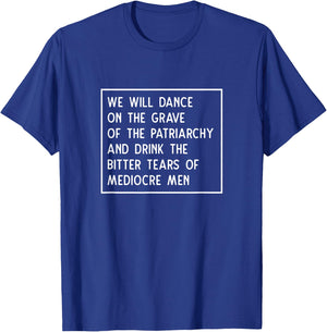 Dance On The Grave of The Patriarchy Social Justice Feminist T-Shirt - T-Shirt | Royal