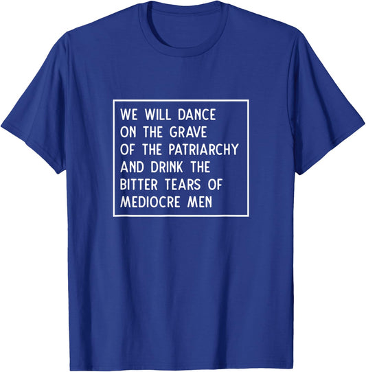 Dance On The Grave of The Patriarchy Social Justice Feminist T-Shirt - T-Shirt | Royal