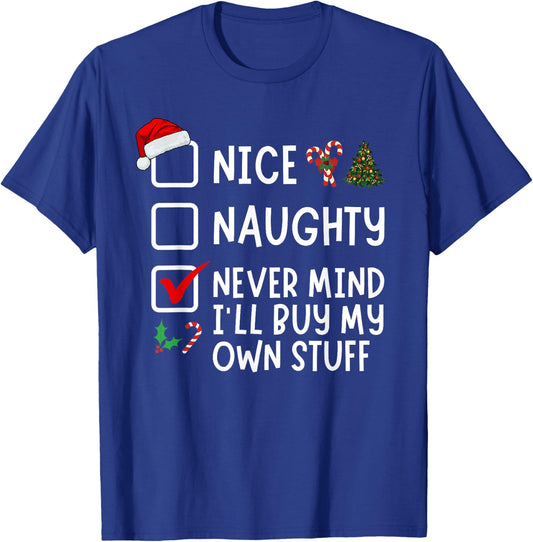 Nice Naughty Never Mind I'll Buy My Own Stuff Christmas List T-Shirt - T-Shirt | Royal