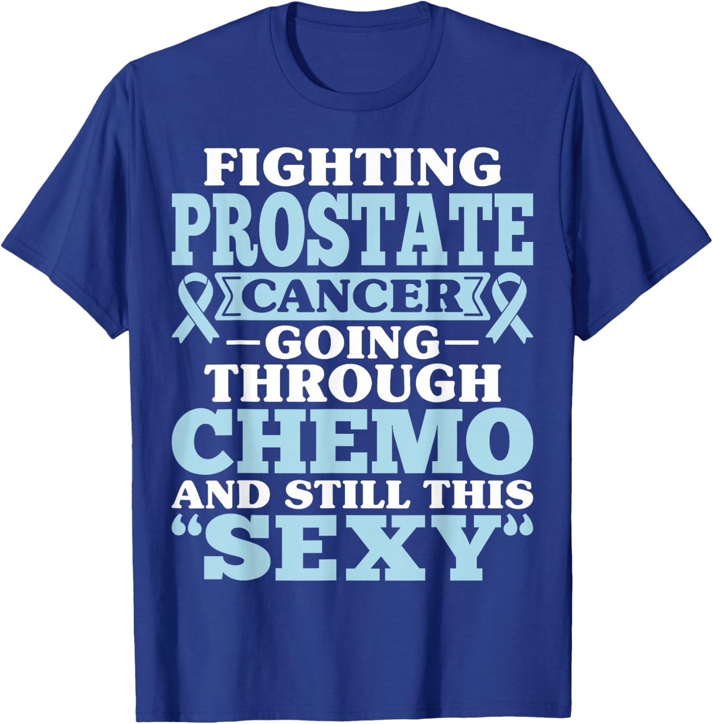 Fighting Prostate Cancer Going Through Chemo Inspirational T-Shirt - T-Shirt | Royal