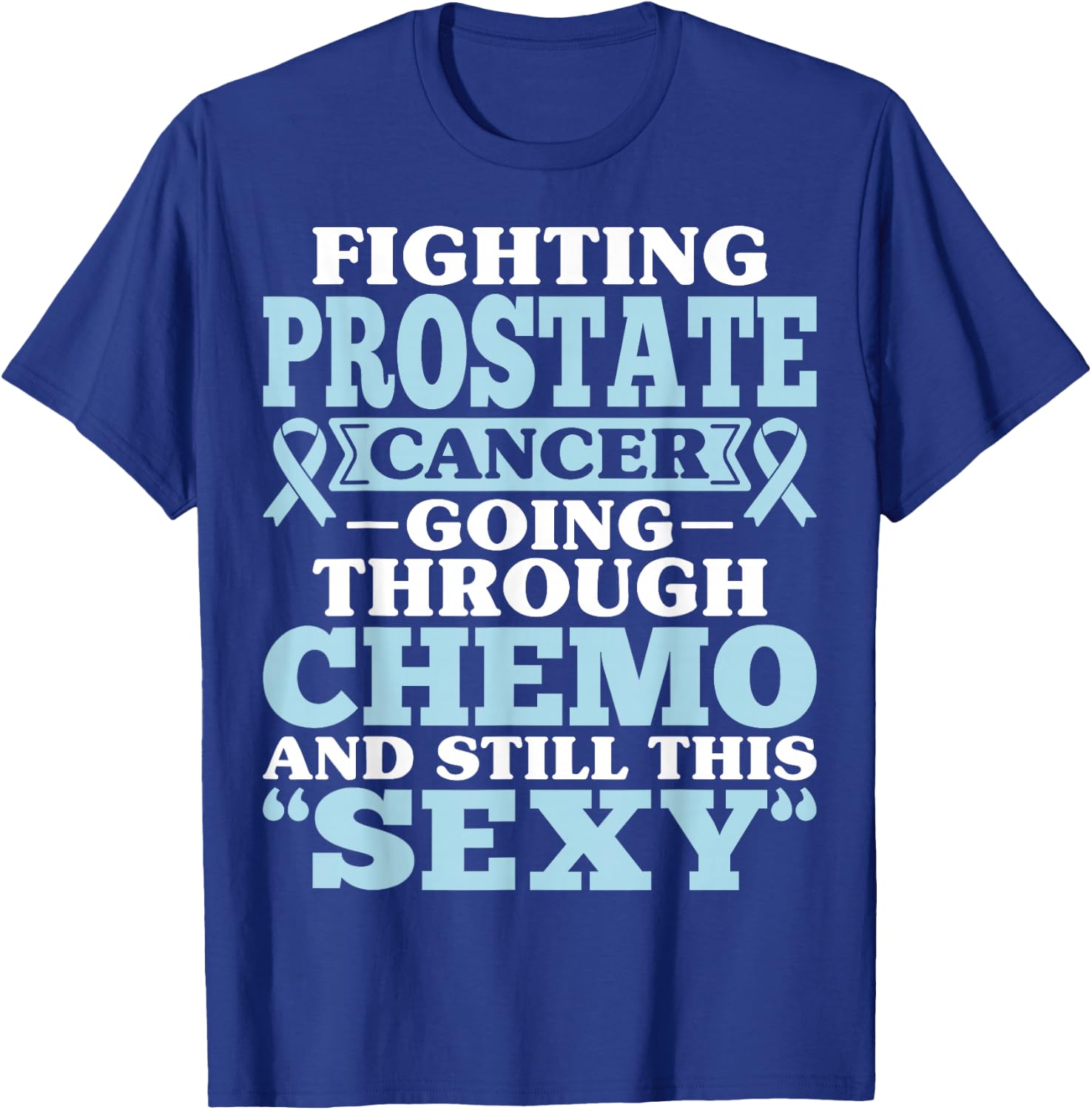 Fighting Prostate Cancer Going Through Chemo Inspirational T-Shirt - T-Shirt | Royal
