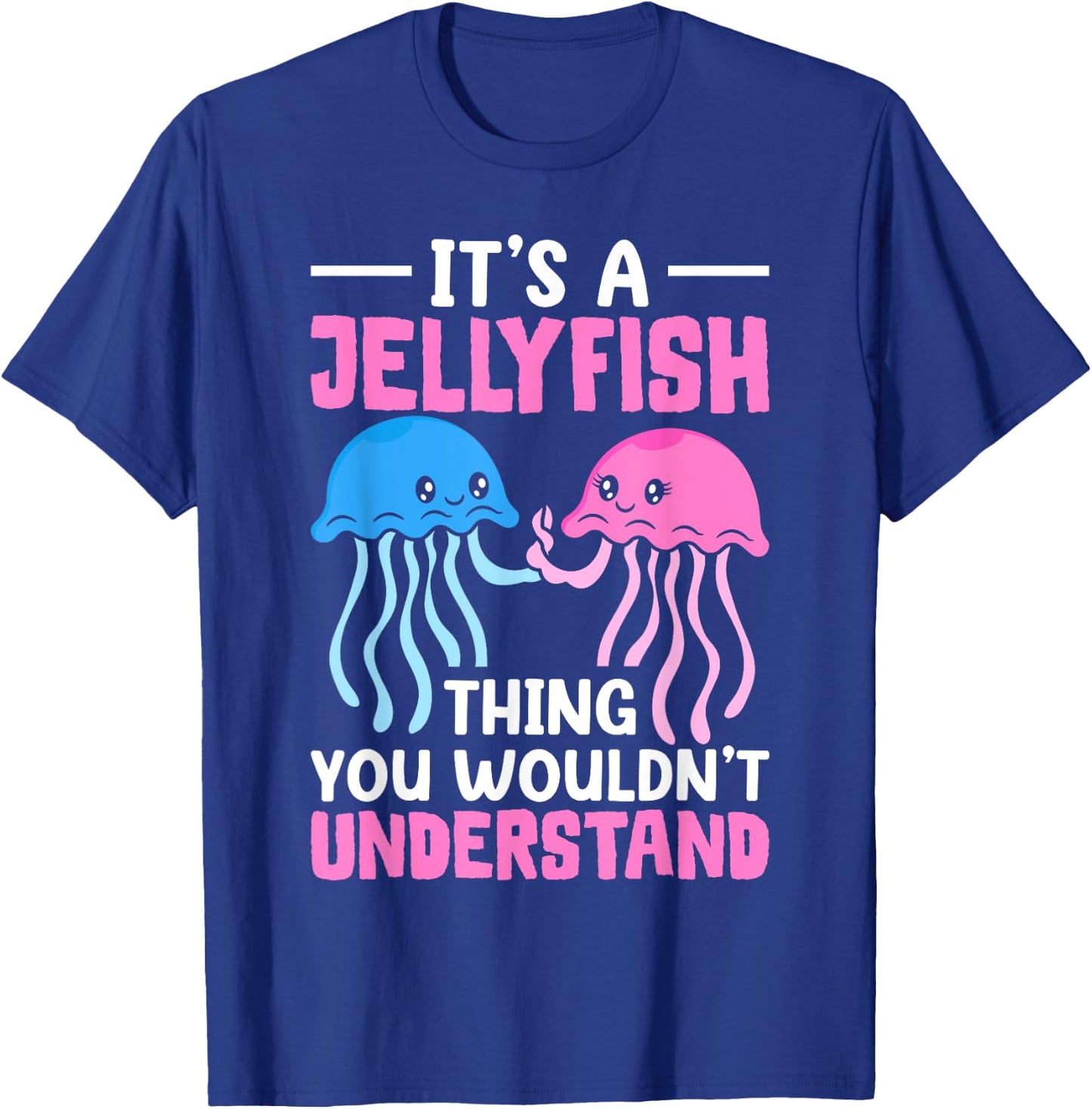 Jellyfish It's A Jellyfish Thing You Wouldn't Understand T-Shirt - T-Shirt | Royal