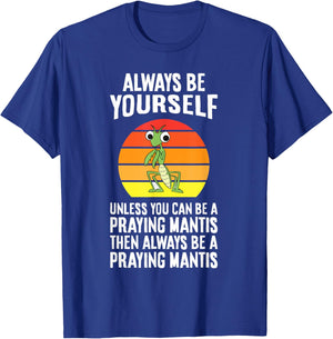 Always Be Yourself Unless You Can Be A Praying Mantis T-Shirt - T-Shirt | Royal