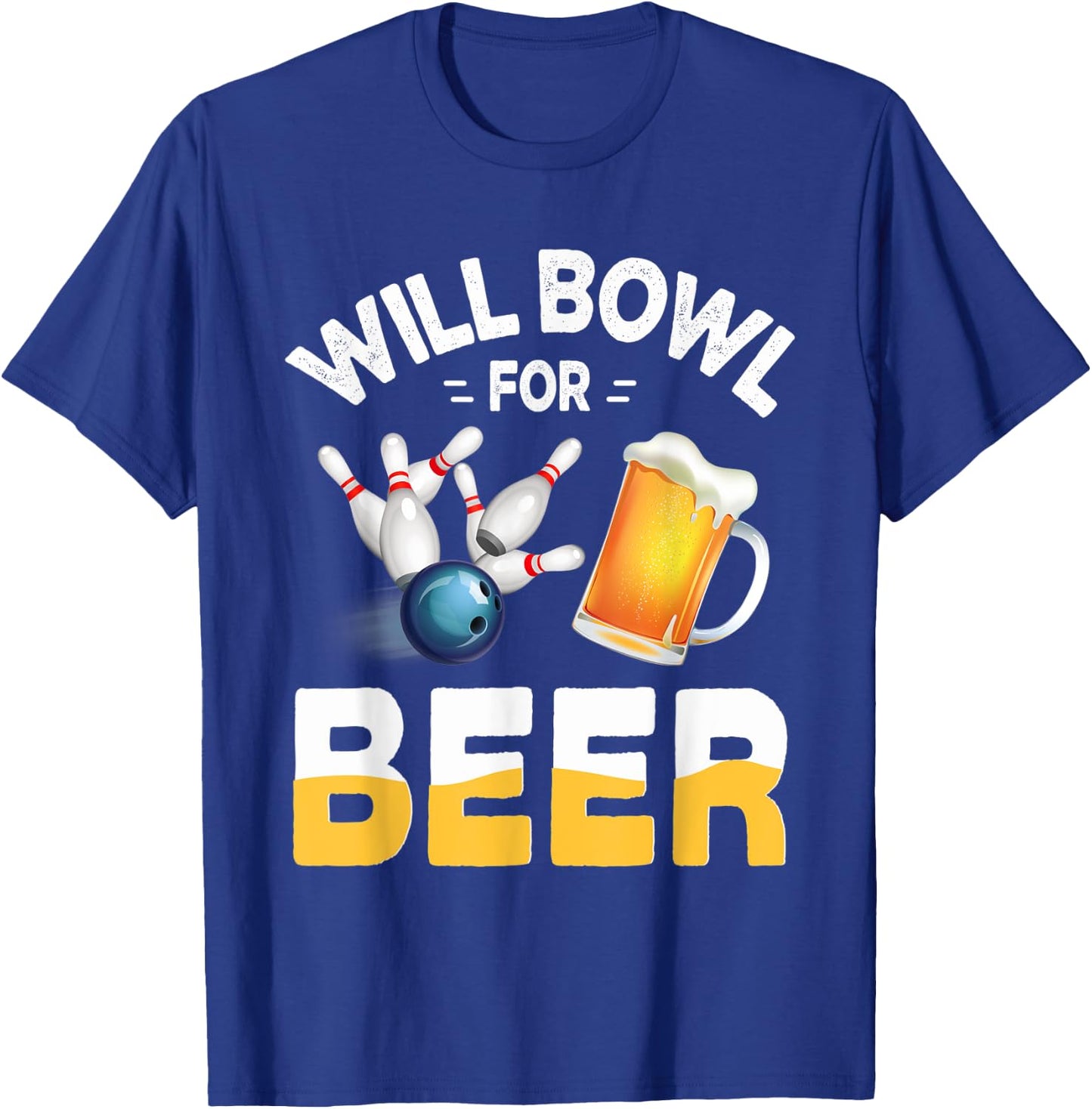 Will Bowl For Beer Bowling And Beer Drinking T-Shirt - T-Shirt | Royal