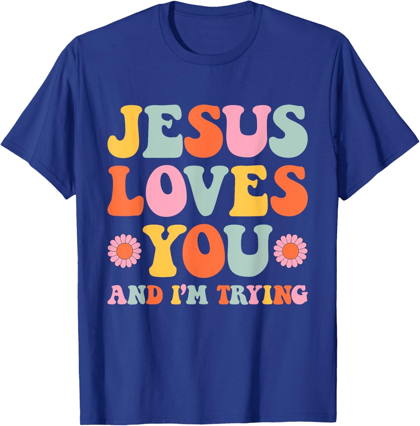 Jesus Loves You And I'm Trying Funny Christian Retro Groovy T-Shirt - T-Shirt | Royal