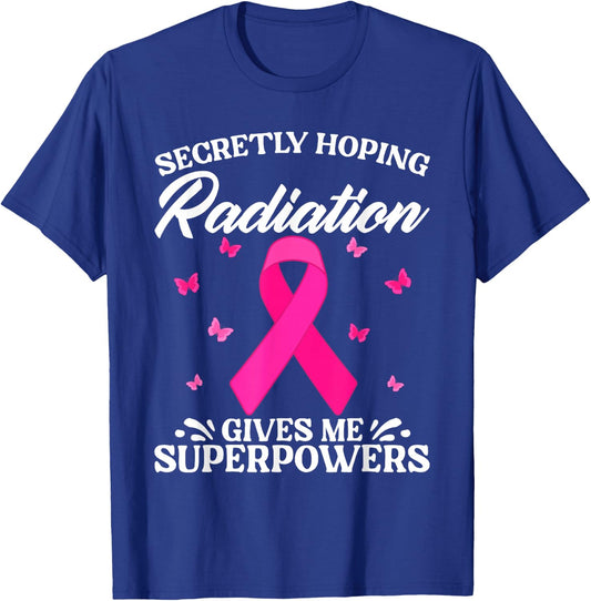 Secretly Hoping Radiation Gives Me Super Power Breast Cancer T-Shirt - T-Shirt | Royal
