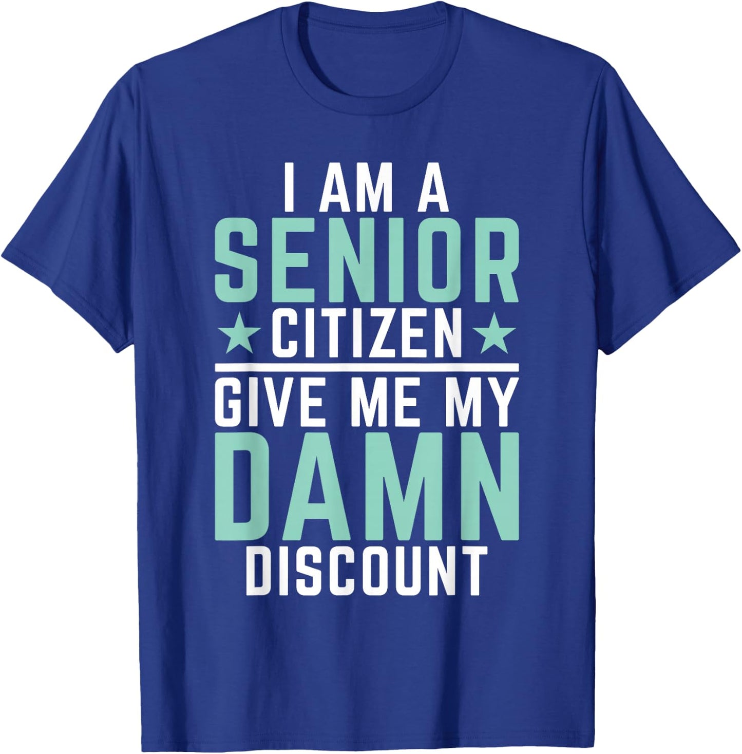 I Am Senior Citizen Give Me My Damn Discount Pension Old Guy T-Shirt - T-Shirt | Royal