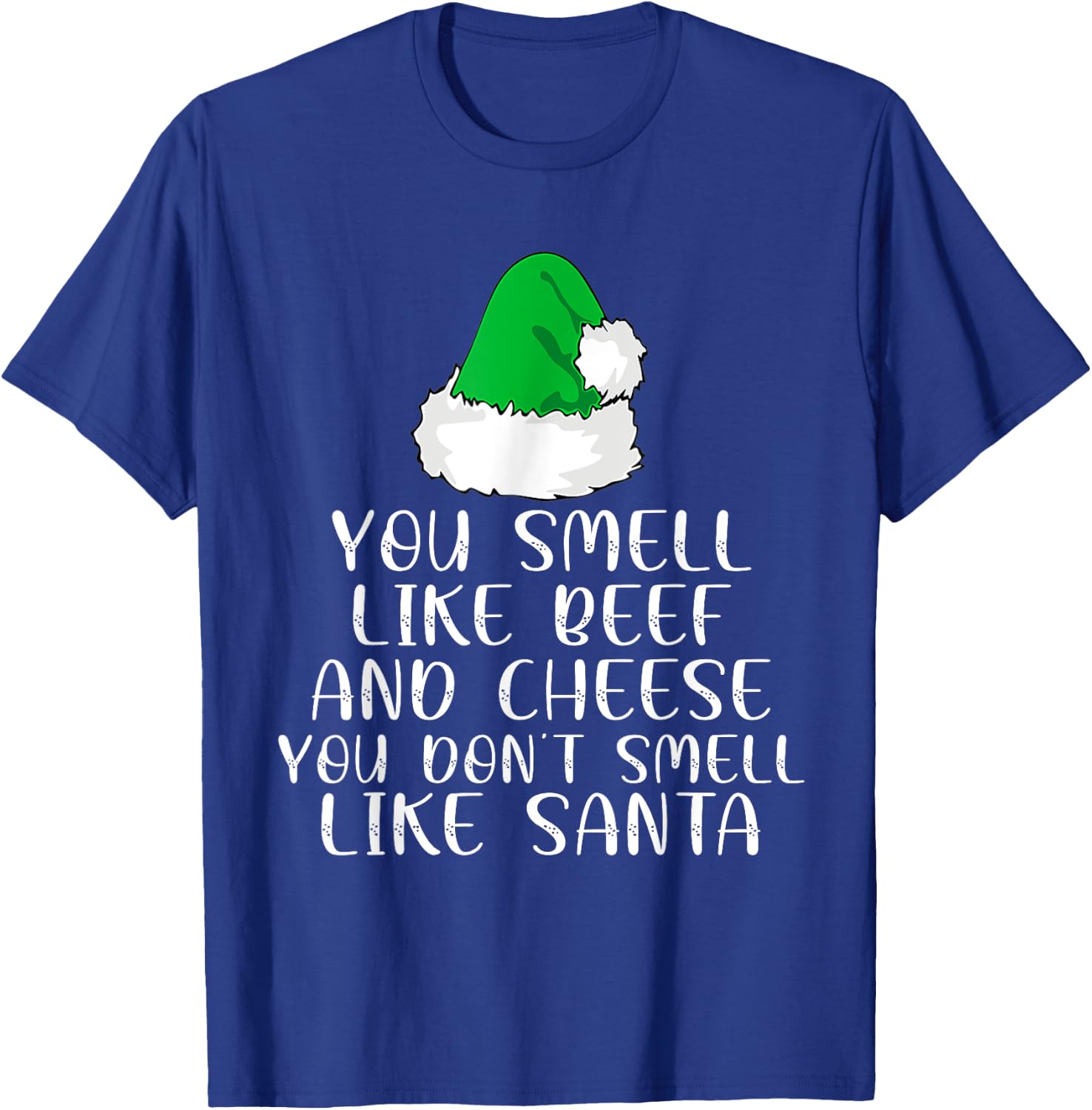 You Smells Like' Beef And Cheese Dont Smells Like Santa Elf T-Shirt - T-Shirt | Royal