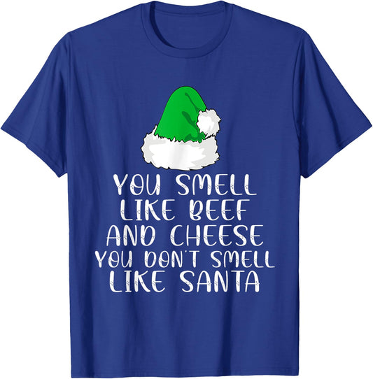 You Smells Like' Beef And Cheese Dont Smells Like Santa Elf T-Shirt - T-Shirt | Royal