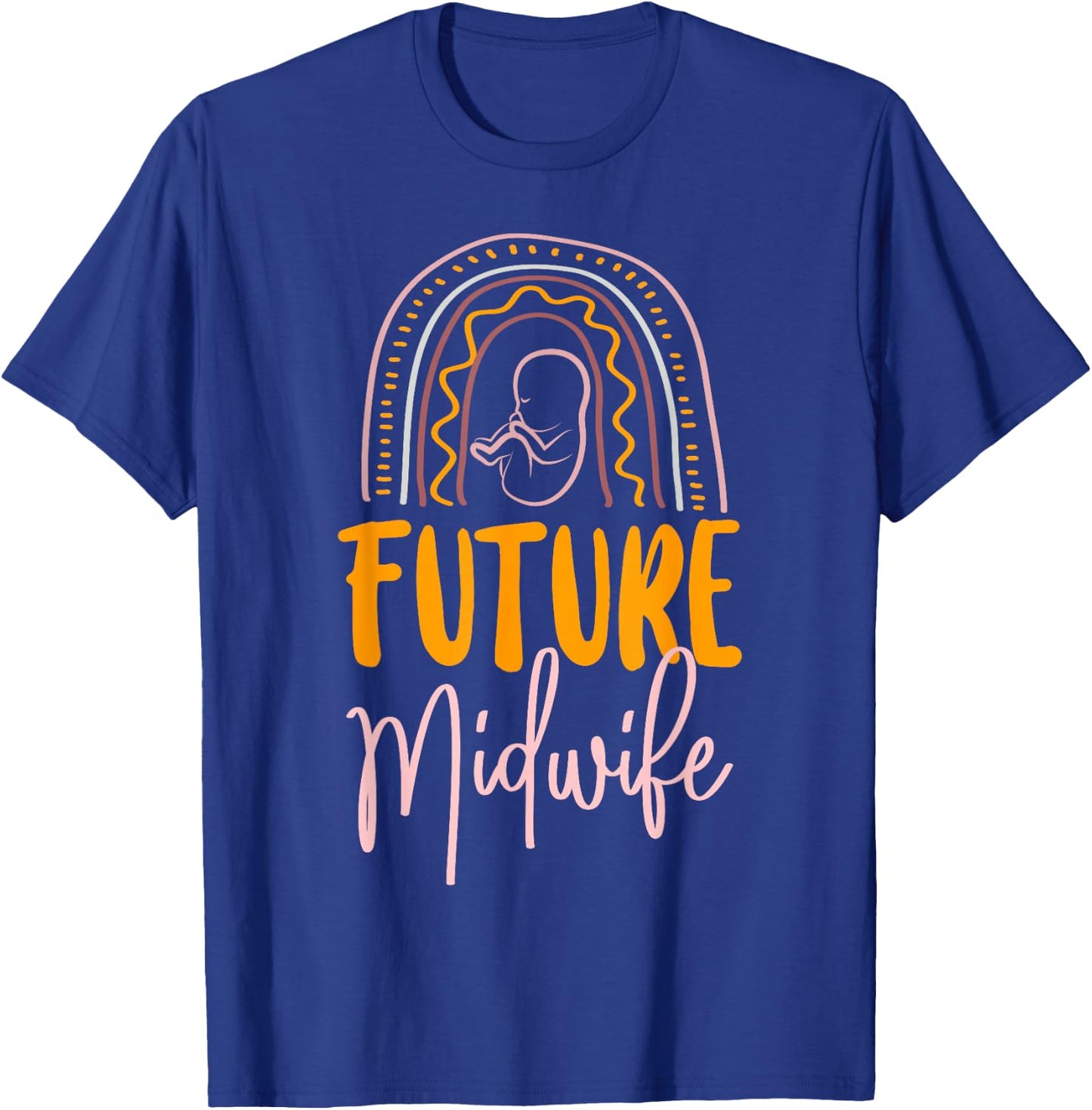 Nurse Midwife Birth Worker Rainbow Future Midwife T-Shirt - T-Shirt | Royal