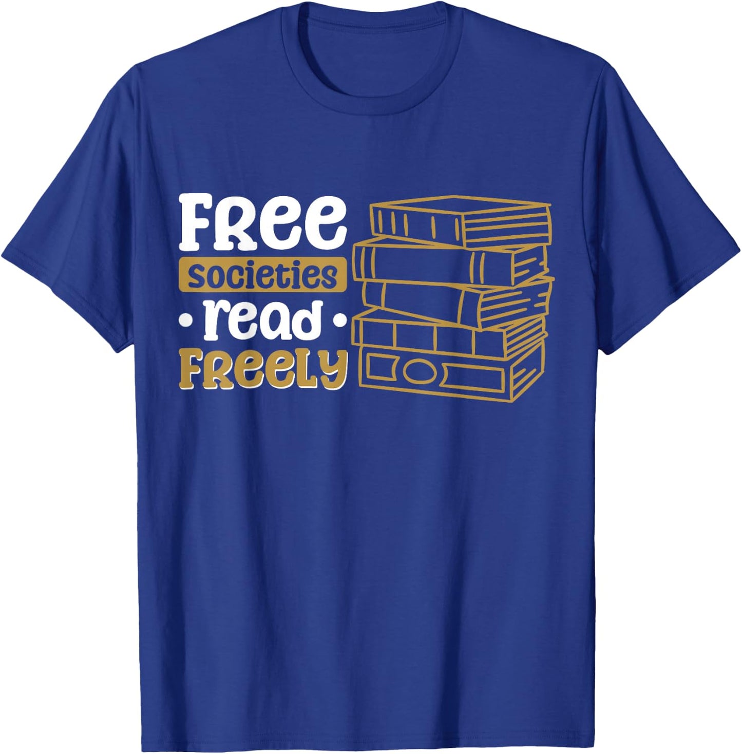 Free Societies Read Freely T-Shirt - T-Shirt | Royal