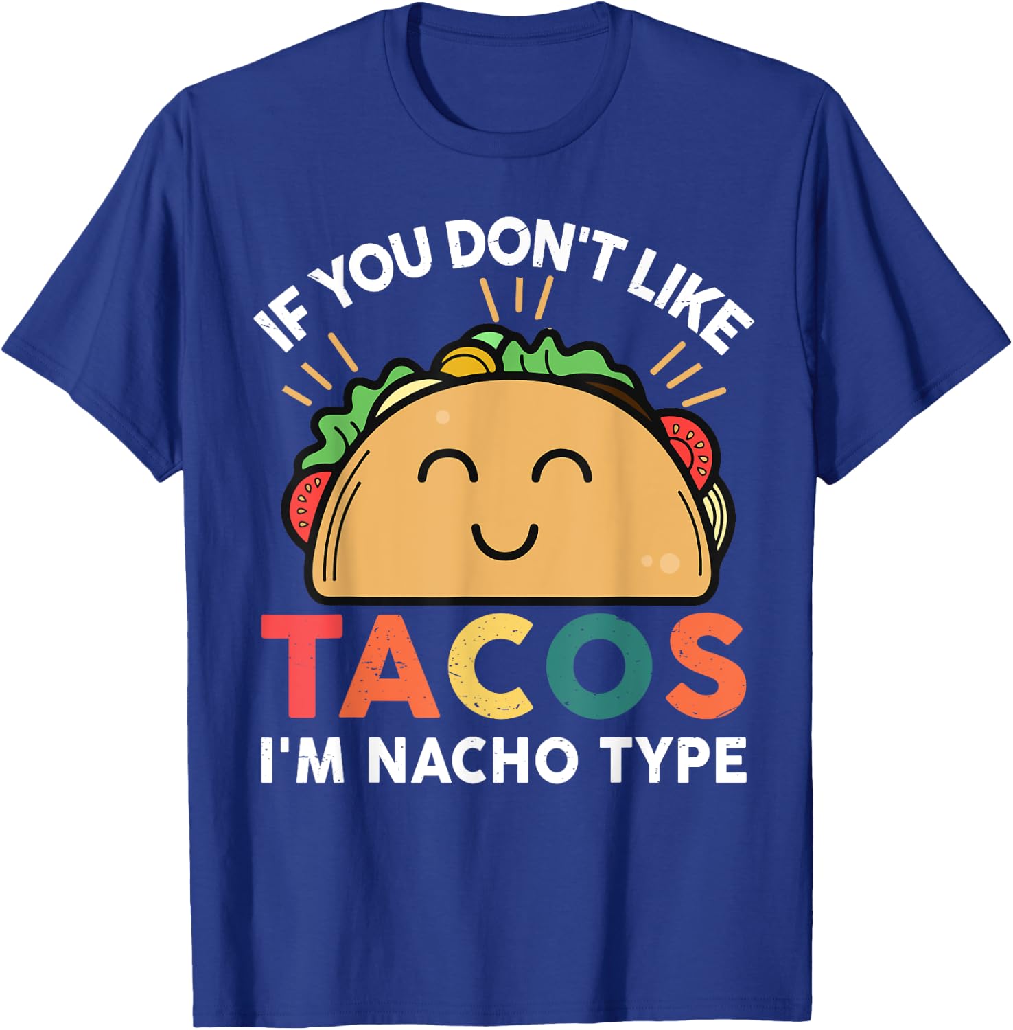 Tacos-shirt If You Don't Like Tacos I'm Nacho Type Funny T-Shirt - T-Shirt | Royal