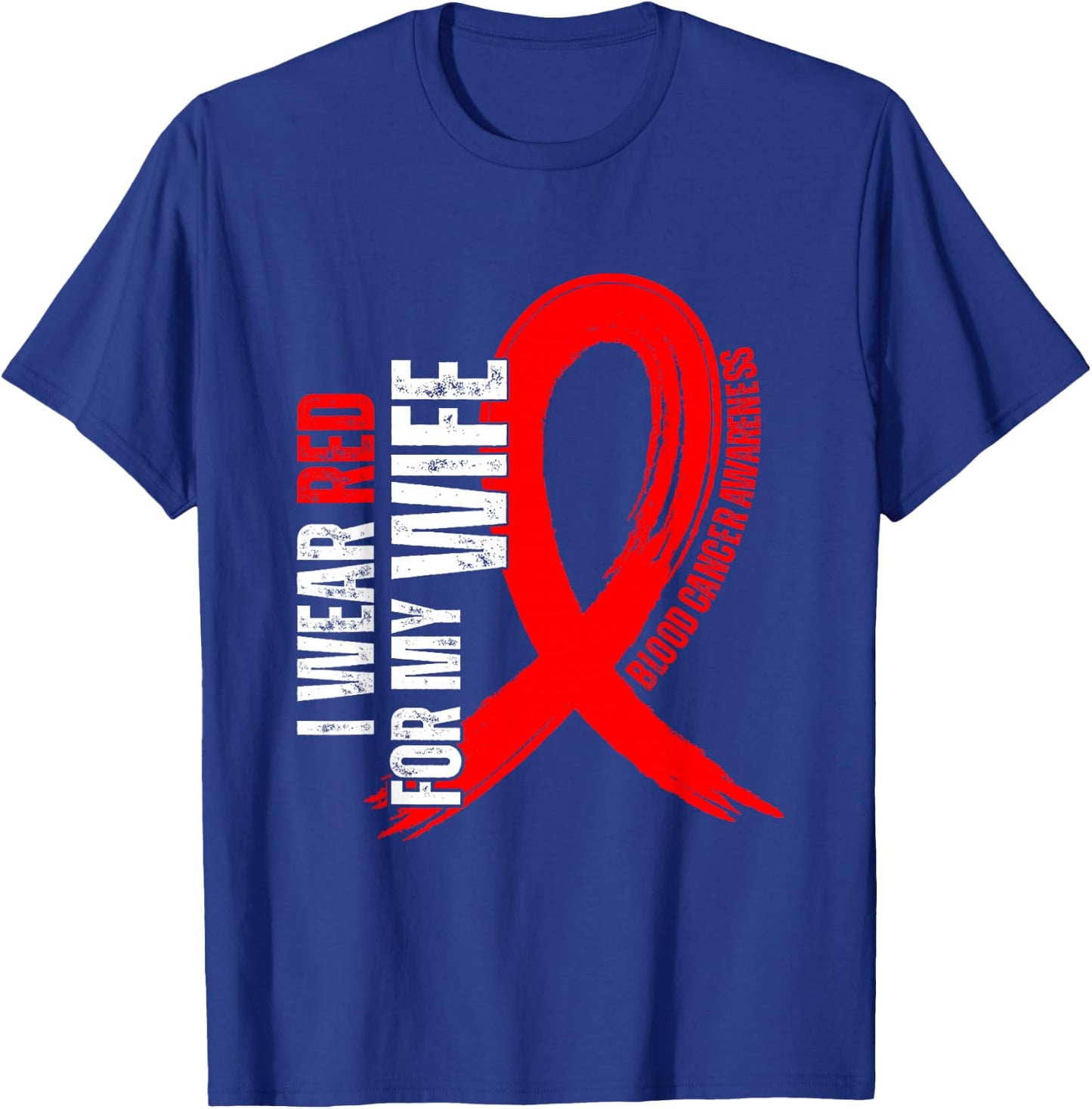 I Wear Red For My Wife Blood Cancer awareness T-Shirt - T-Shirt | Royal