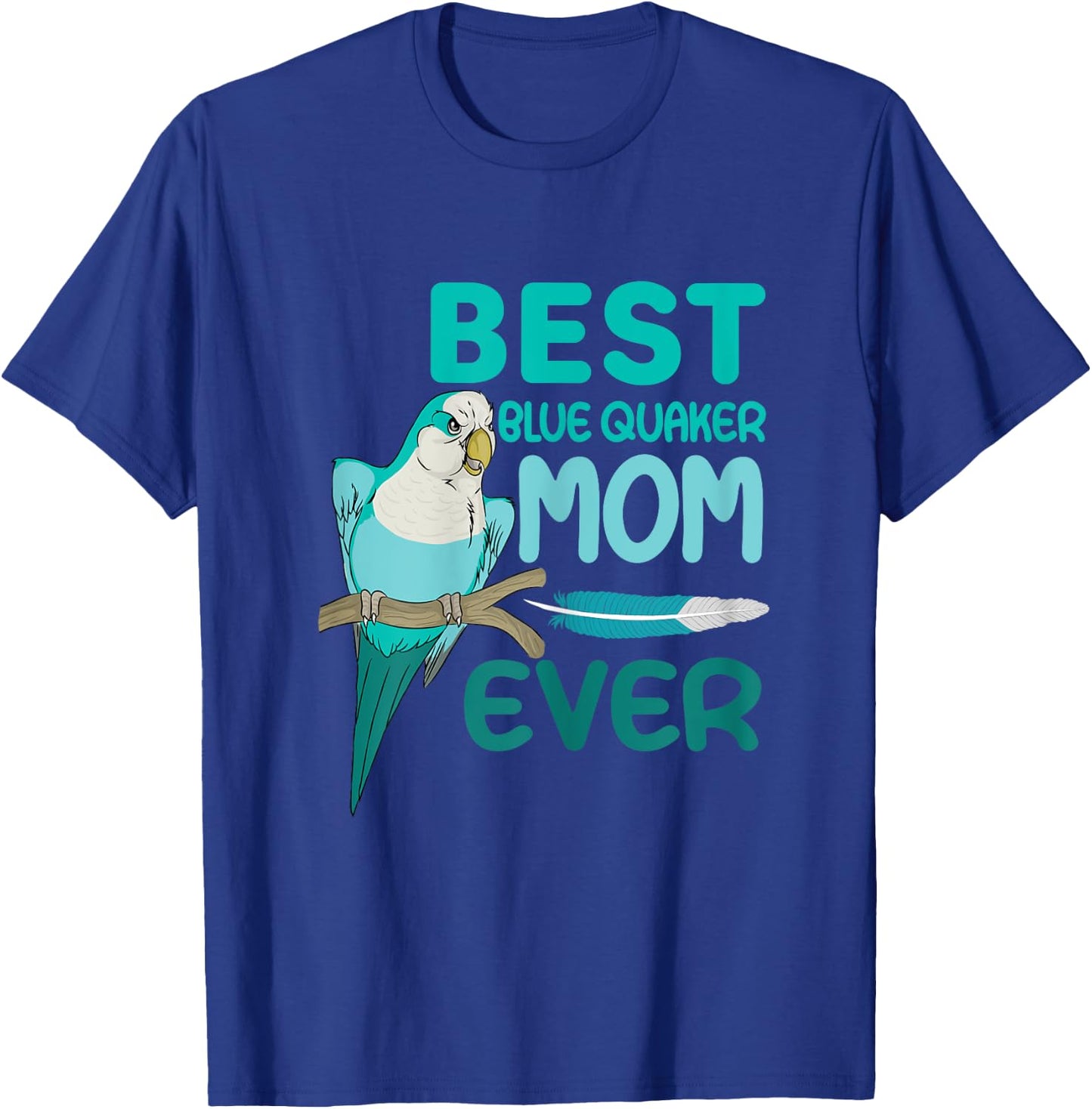 Blue Quaker Mom Monk Parakeet, Best Blue Quaker Mom Ever T-Shirt - T-Shirt | Royal