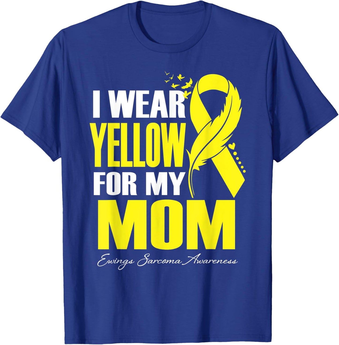 I Wear Yellow For My Mom Ewings Sarcoma Awareness T-Shirt - T-Shirt | Royal