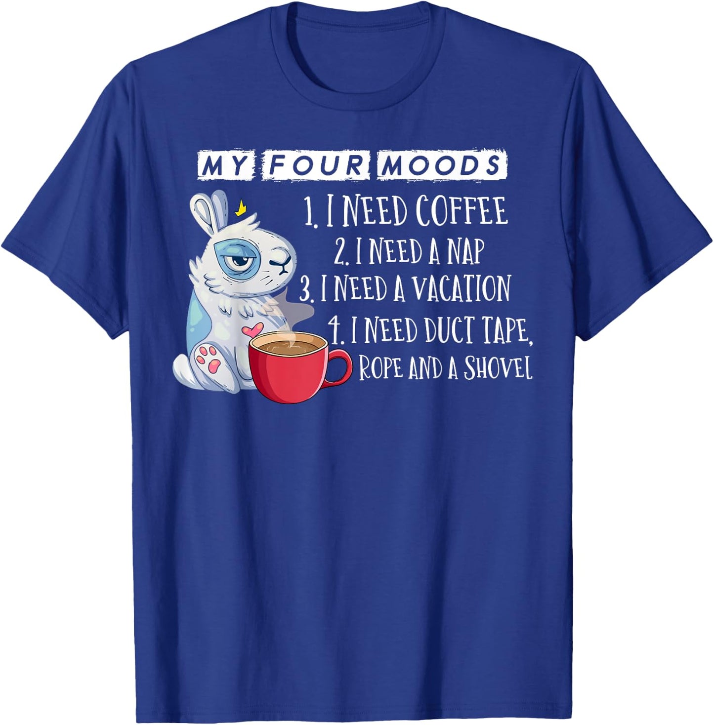 My Four Moods I Need Coffee I Need A Nap Rope and Shovel T-Shirt - T-Shirt | Royal