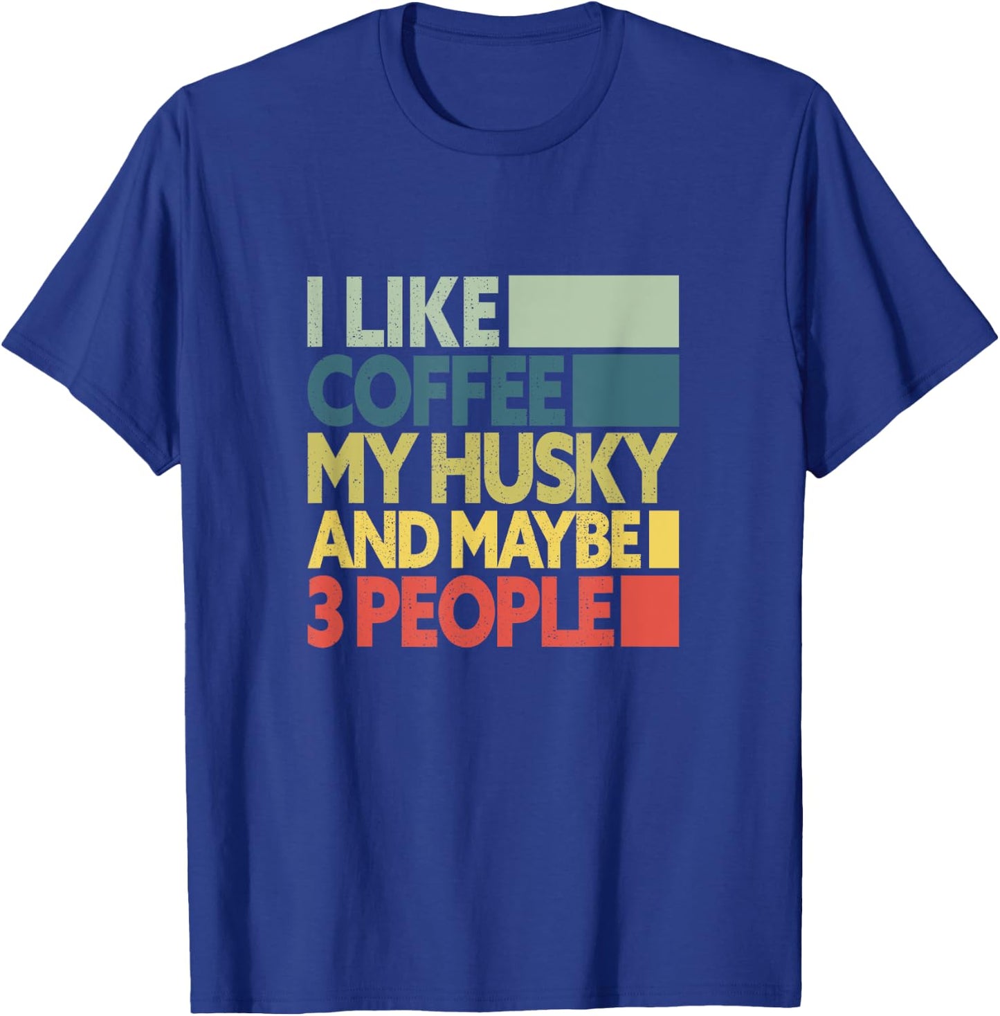 I Like Coffee My Husky And Maybe 3 People Dog Lover Retro T-Shirt - T-Shirt | Royal