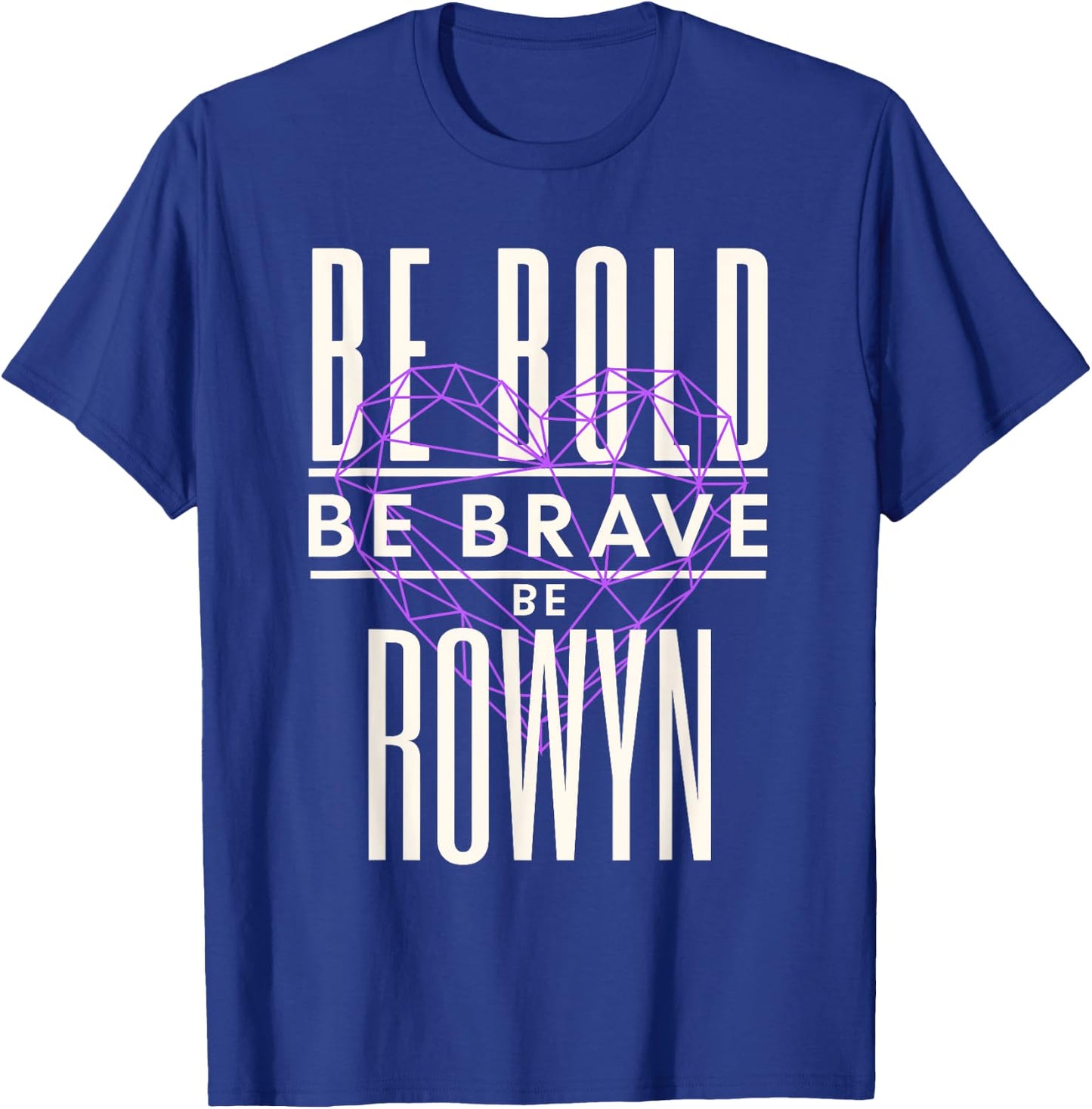 Be Bold Be Brave Be Rowyn T-Shirt - T-Shirt | Royal