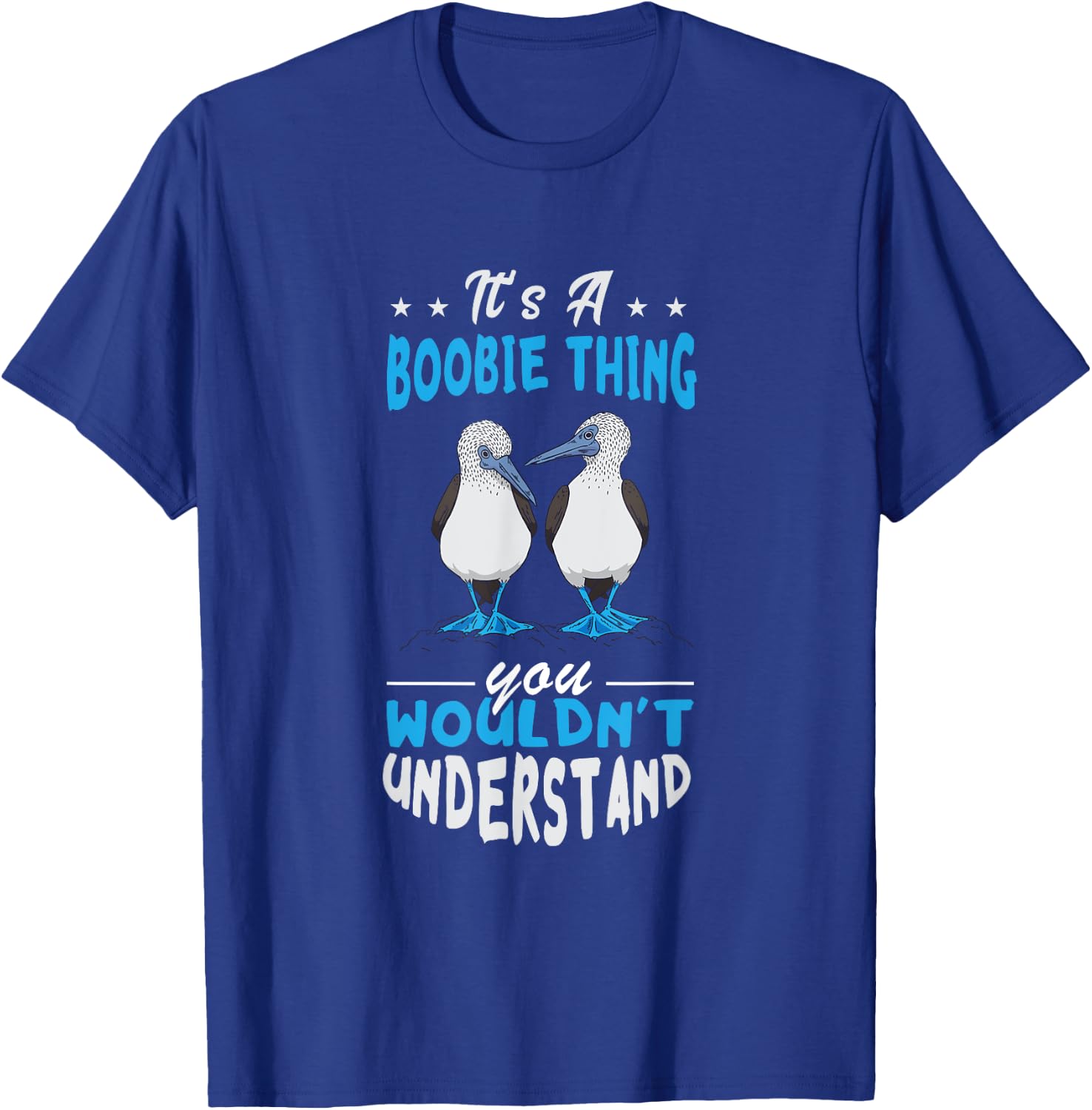 Blue Footed Booby Boobie Thing Tropical Galapagos Bird T-Shirt - T-Shirt | Royal