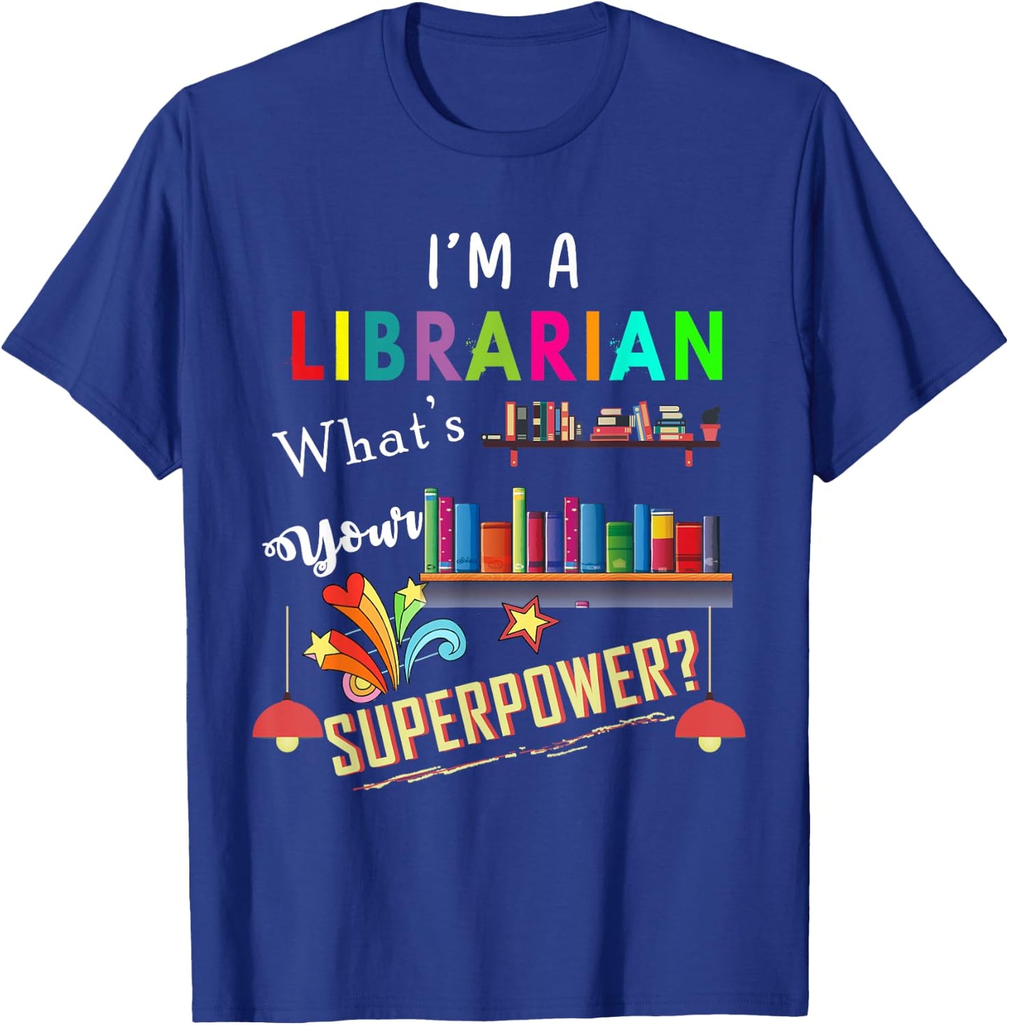 I'm A Librarian What Is Your Superpower T-Shirt - T-Shirt | Royal
