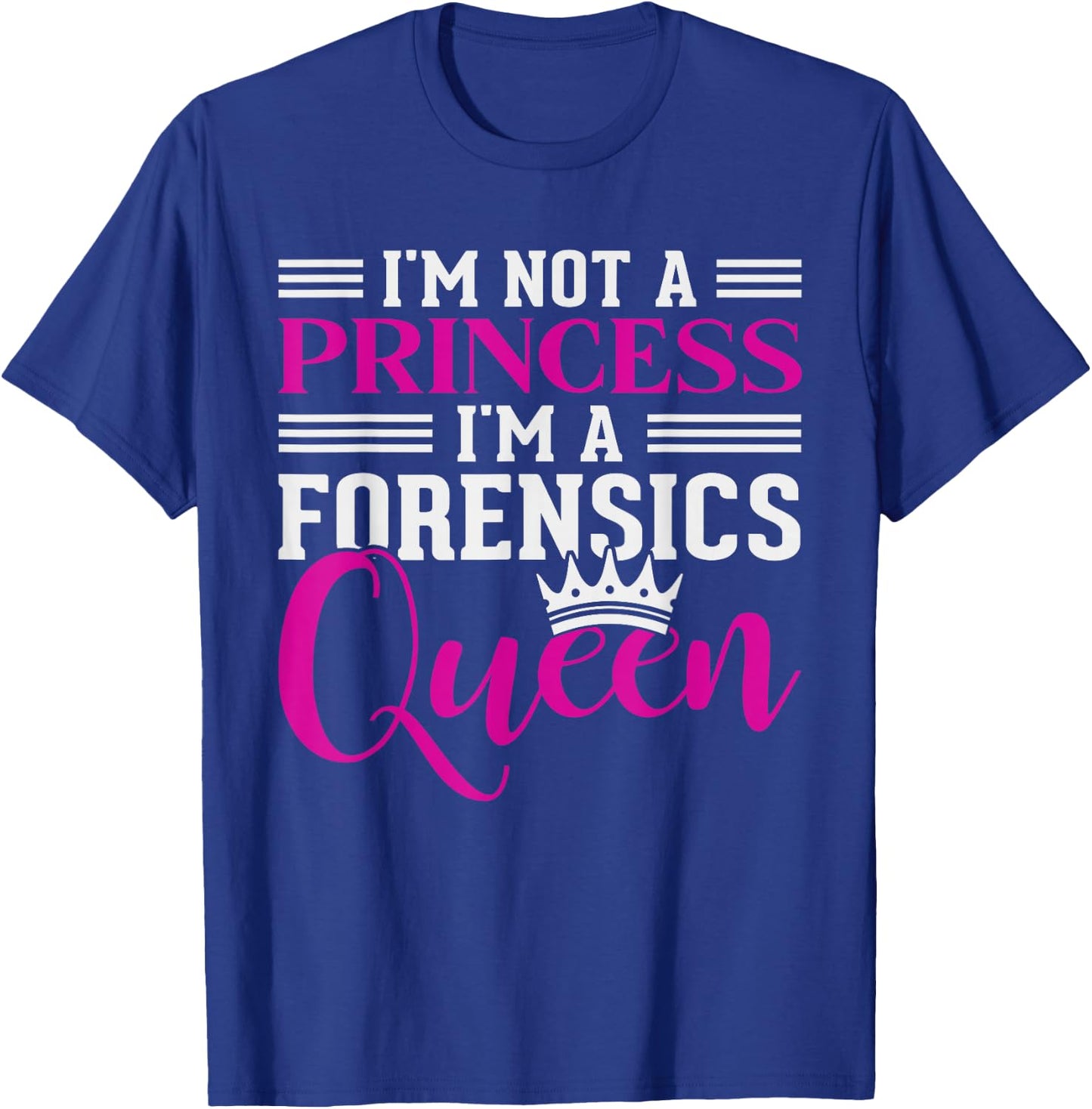 I'm Not A Princess Im A Forensics Queen Forensics T-Shirt - T-Shirt | Royal