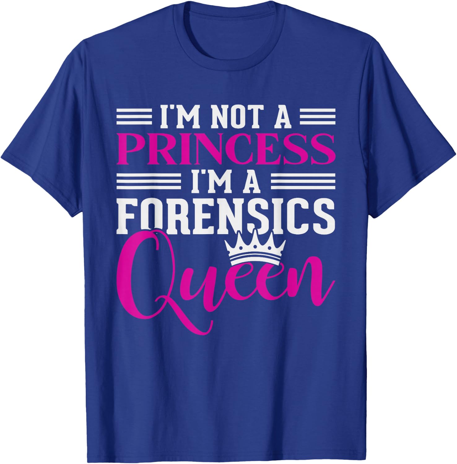 I'm Not A Princess Im A Forensics Queen Forensics T-Shirt - T-Shirt | Royal