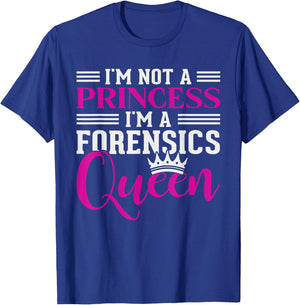 I'm Not A Princess Im A Forensics Queen Forensics T-Shirt - T-Shirt | Royal
