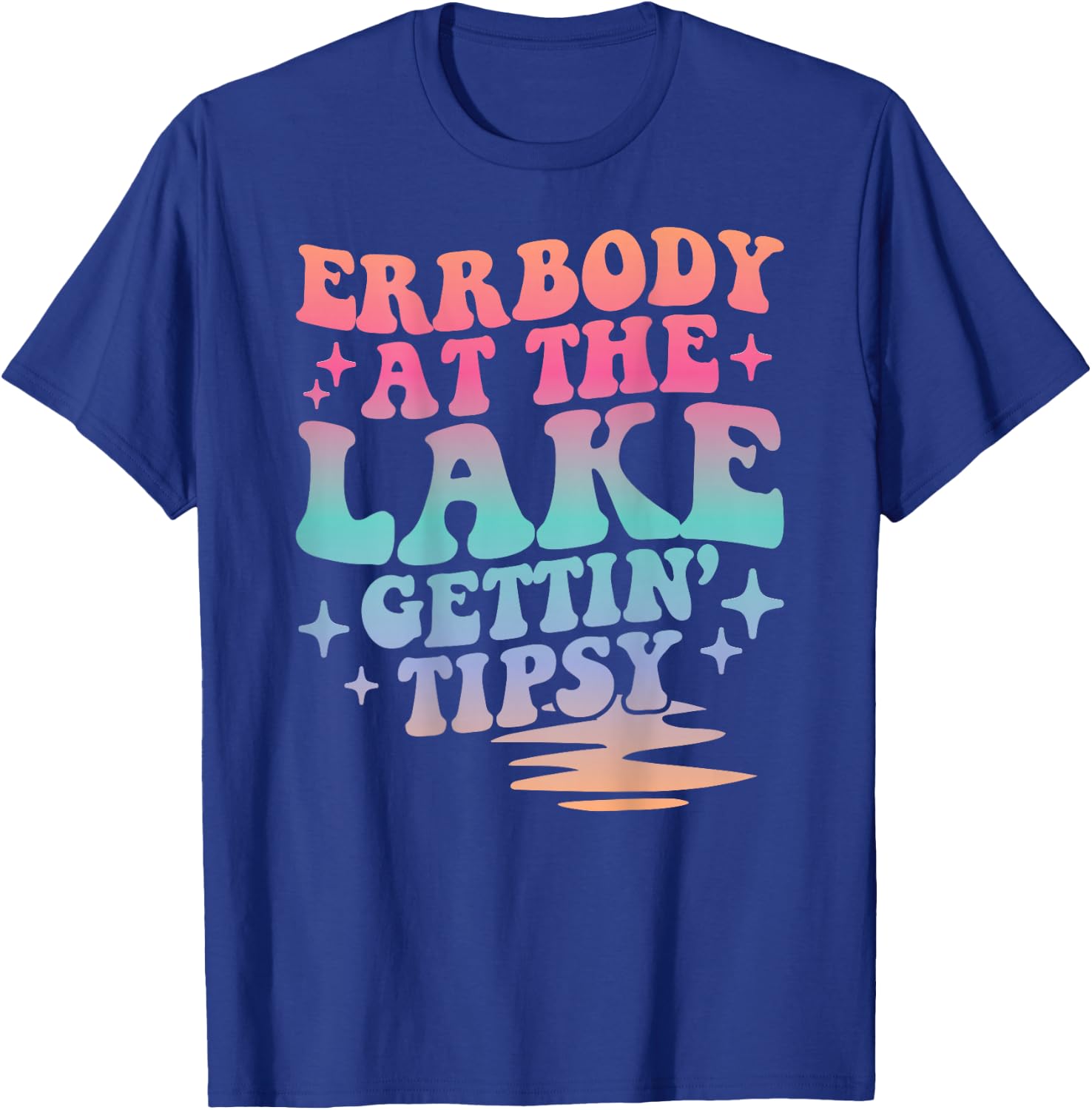 Errbody At The Lake Gettin' Tipsy Summer Trendy Lake Life T-Shirt - T-Shirt | Royal