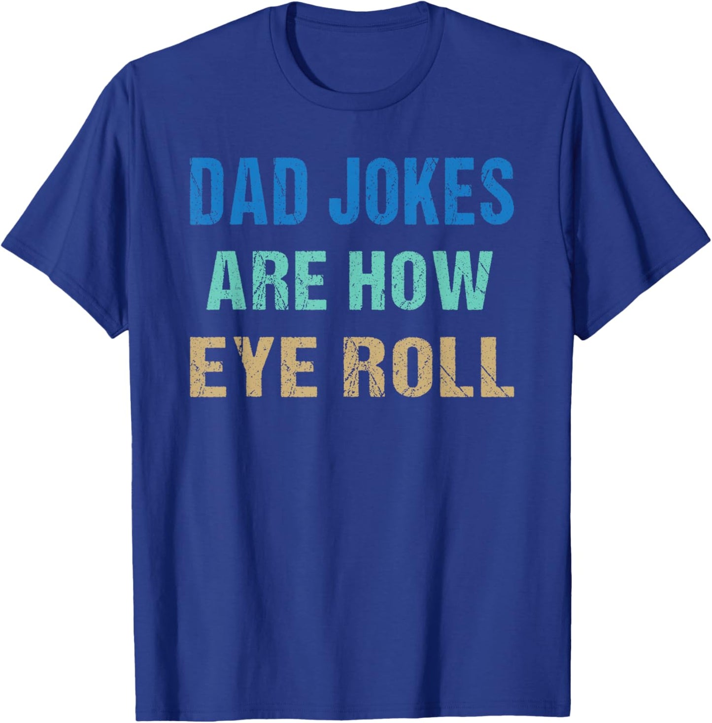 Dad Jokes Are How Eye Roll Funny Father's Day T-Shirt - T-Shirt | Royal