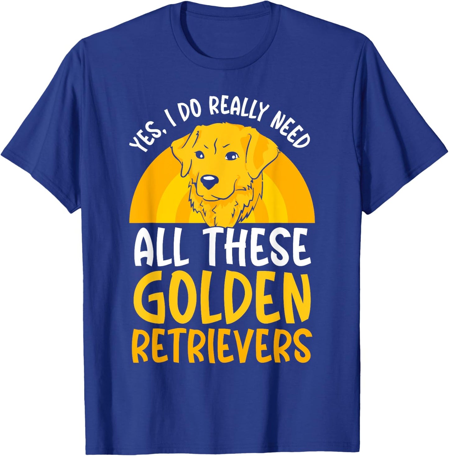 Yes I do really need all these Golden Retriever T-Shirt - T-Shirt | Royal