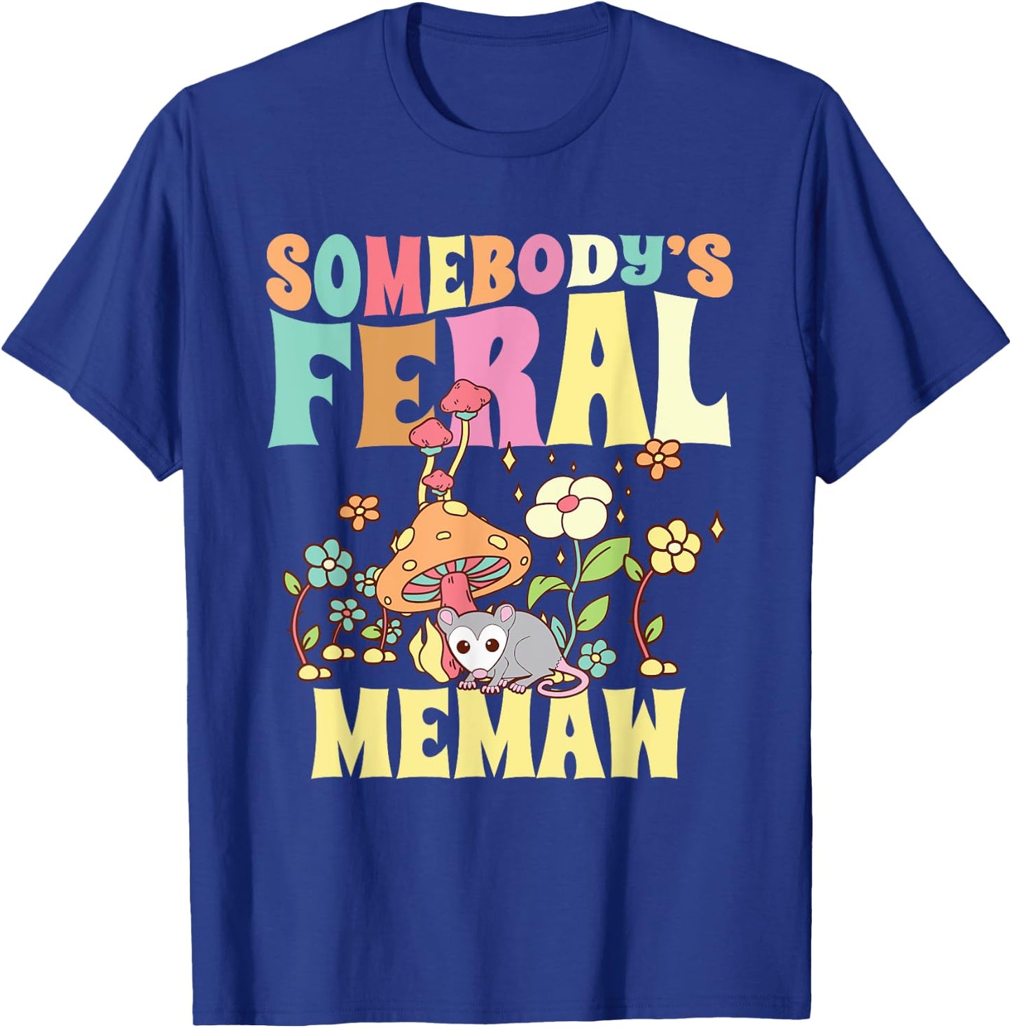 Somebody's Feral Memaw Grandma Wild Granny Opossum Mushroom T-Shirt - T-Shirt | Royal